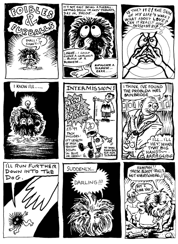 1 mooncat (title by Eve Stickler) 2 Andy Roberts 3 Jon Wilcock
4 mooncat 5 Andrew Herbertson 6 mooncat
7 Darryl Cunningham 8 Andy Robottom 9 Martim Meeks 
All artwork  individual artists. Not to be reproduced without permission