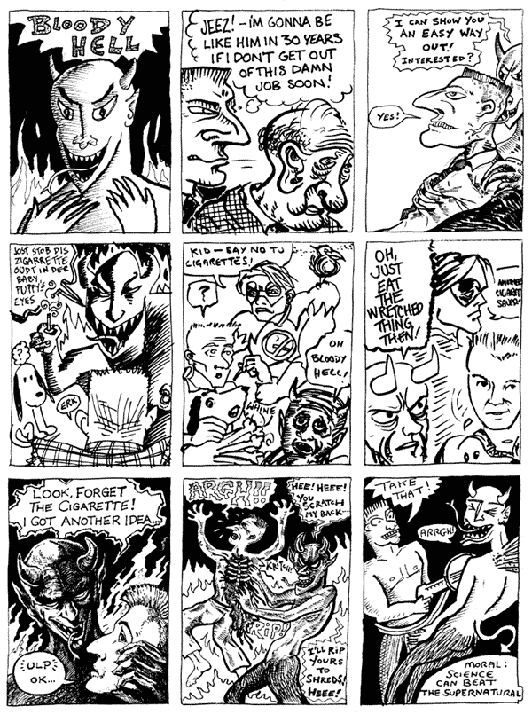 1 Darryl Cunningham 2 mooncat 3 Rich Z Starbuck
4 Steve Whitaker 5 Jeremy Dennis 6 Damian Cugley
7 Sean Eckett 8 Rich Z Starbuck 9 Darryl Cunningham
All artwork  individual artists. Not to be reproduced without permission